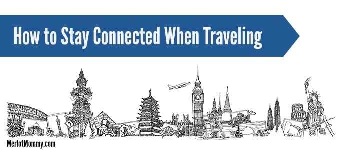 How to Stay Connected When Traveling